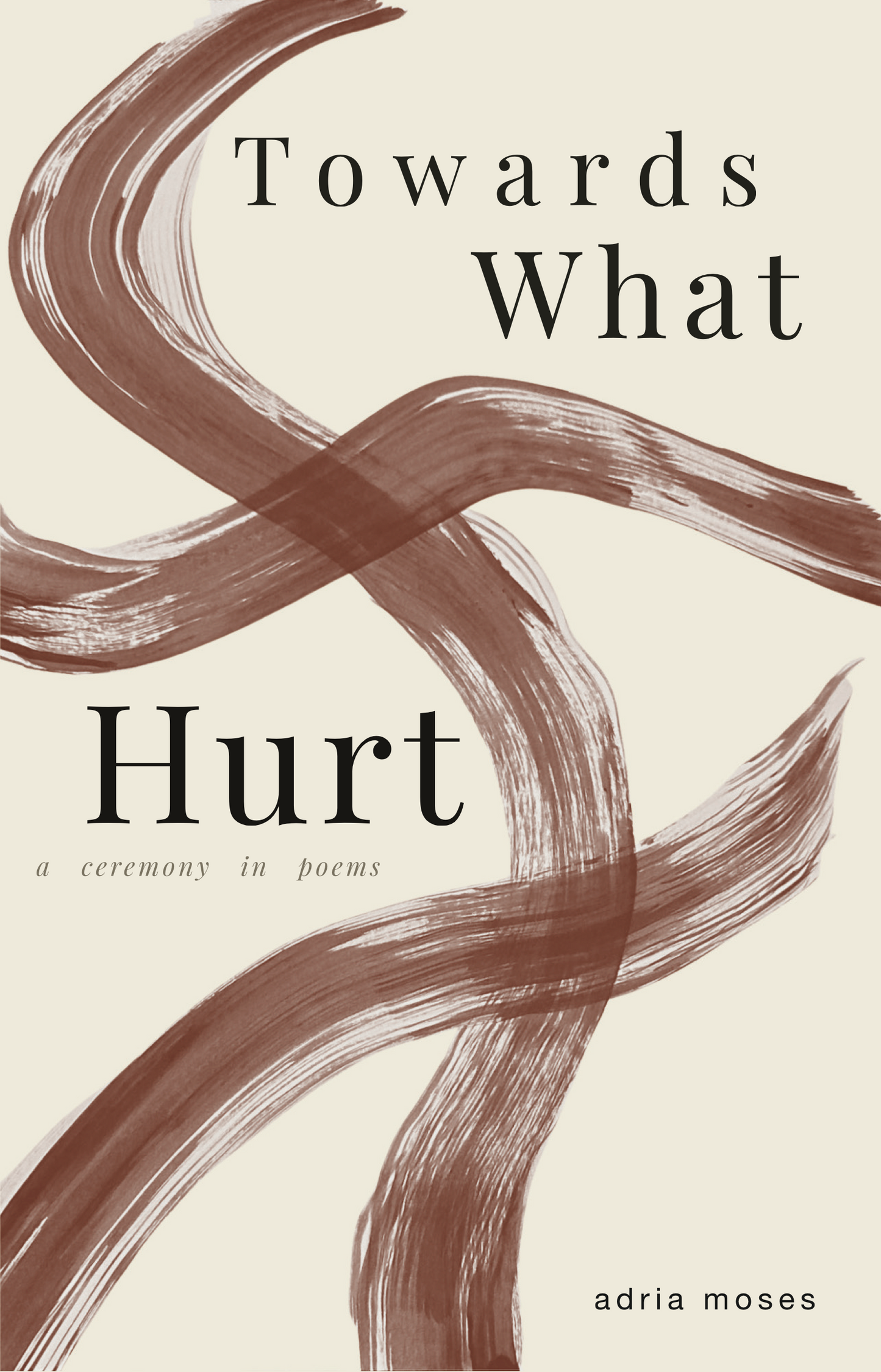 Towards What Hurt — a ceremony in poems